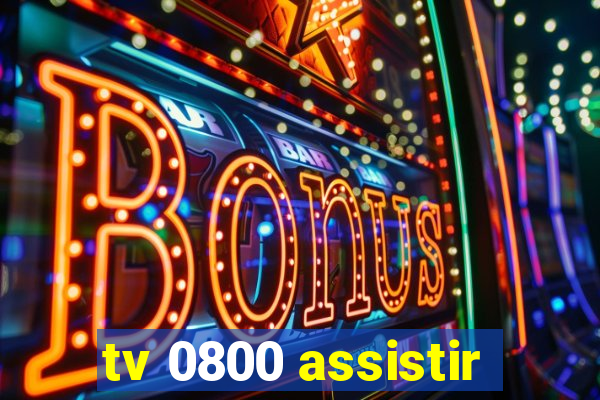 tv 0800 assistir